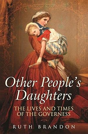 Seller image for Other People's Daughters: The Life And Times Of The Governess for sale by WeBuyBooks