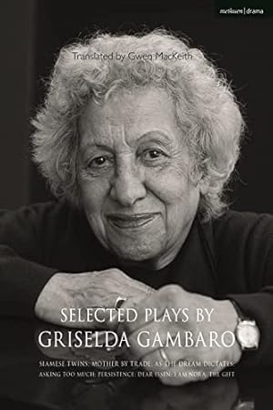 Bild des Verkufers fr Selected Plays by Griselda Gambaro: Siamese Twins; Mother by Trade; As the Dream Dictates; Asking Too Much; Persistence; Dear Ibsen, I Am Nora; The Gift zum Verkauf von WeBuyBooks