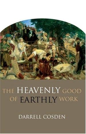 Bild des Verkufers fr The Heavenly Good of Earthly Work zum Verkauf von WeBuyBooks