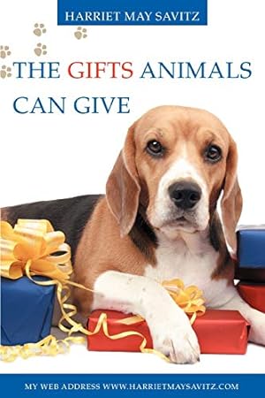 Seller image for The Gifts Animals Can Give: If you do not have a pet now, You will want one after reading for sale by WeBuyBooks