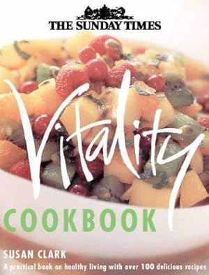 Seller image for The Sunday Times Vitality Cookbook: A Practical Guide for Healthy Living for sale by WeBuyBooks