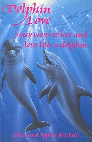 Immagine del venditore per Dolphin Love: Sixty Ways to Live and Love Like a Dolphin venduto da WeBuyBooks