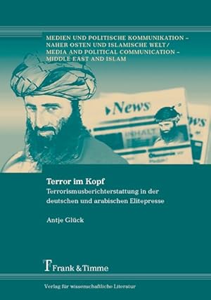 Terror im Kopf : Terrorismusberichterstattung in der deutschen und arabischen Elitepresse.