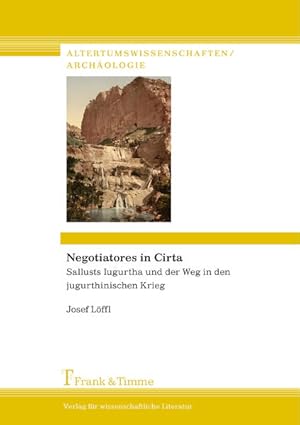 Image du vendeur pour Negotiatores in Cirta : Sallusts Iugurtha und der Weg in den jugurthinischen Krieg. (=Altertumswissenschaften, Archologie ; Bd. 4). mis en vente par Antiquariat Thomas Haker GmbH & Co. KG