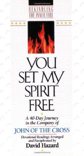 Image du vendeur pour You Set My Spirit Free: A 40-Day Journey in the Company of John of the Cross (Rekindling the Inner Fire) mis en vente par WeBuyBooks