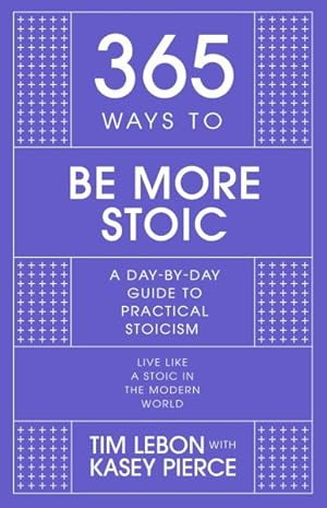 Immagine del venditore per 365 Ways to Be More Stoic : A Day-by-day Guide to Practical Stoicism venduto da GreatBookPrices