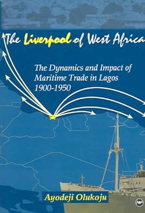 Seller image for liverpool" Of West Africa : The Dynamics And Impact Of Maritime Trade In Lagos, 1900-1950 for sale by GreatBookPricesUK