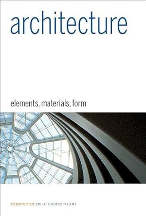 Bild des Verkufers fr Architecture Elements, Materials, Form (Princeton Field Guides to Art) zum Verkauf von WeBuyBooks