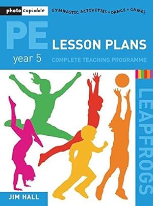 Bild des Verkufers fr PE Lesson Plans - Year 5 Complete Teaching Programme: Photocopiable Gymnastic Activities, Dance, Games (Leapfrogs) zum Verkauf von WeBuyBooks