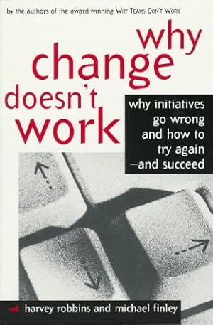 Bild des Verkufers fr Why Change Doesn't Work: Why Initiatives Go Wrong and How to Try Again-And Succeed zum Verkauf von WeBuyBooks