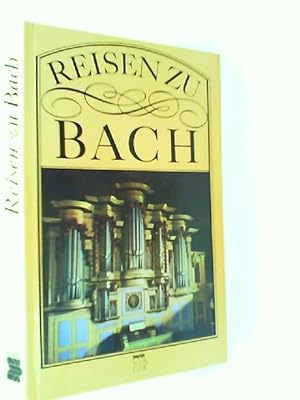 Bild des Verkufers fr Reisen zu Bach - Erinnerungssttten an Johann Sebastian Bach. zum Verkauf von mediafritze