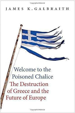 Bild des Verkufers fr Welcome to the Poisoned Chalice: The Destruction of Greece and the Future of Europe zum Verkauf von WeBuyBooks
