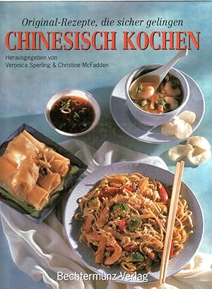 Chinesisch Kochen. Original- Rezepte, die sicher gelingen