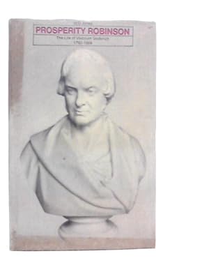 Seller image for Prosperity' Robinson. The Life Of Viscount Goderich 1782-1859 for sale by World of Rare Books