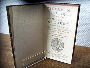 Testament politique de Messire Jean Baptiste Colbert, Ministre et Secrétaire d'Etat. Où l'on voit...