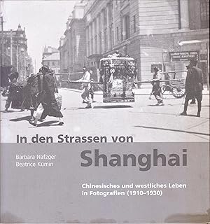 Bild des Verkufers fr In den Strassen von Shanghai. Chinesisches und westliches Leben in Fotografien (1910-1930) zum Verkauf von Antiquariat Professor Nippa