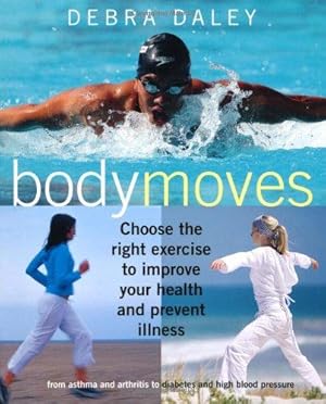 Bild des Verkufers fr Body Moves: Choose the right exercise to improve your health and prevent illness zum Verkauf von WeBuyBooks