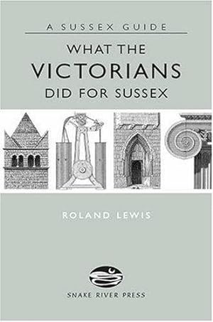 Seller image for What The Victorians Did For Sussex (Sussex Guide) for sale by WeBuyBooks