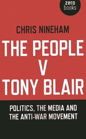 Bild des Verkufers fr The People v. Tony Blair: Politics, the media and the anti-war movement zum Verkauf von WeBuyBooks