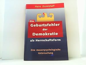 Seller image for Die Geburtsfehler der Demokratie als Herrschaftsform. Eine massenpsychologische Untersuchung. for sale by Antiquariat Uwe Berg