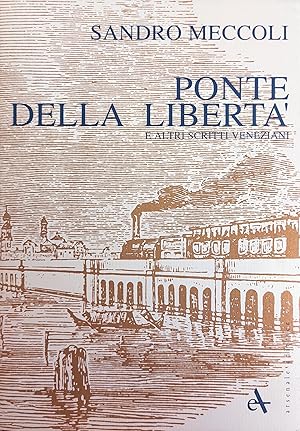 PONTE DELLA LIBERTÀ E ALTRI SCRITTI VENEZIANI