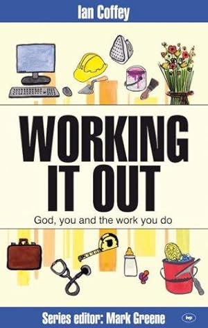 Seller image for Working it out: God, You and the Work You Do (Faith at Work) for sale by WeBuyBooks