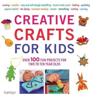 Imagen del vendedor de Creative Crafts for Kids: Over 100 Fun Projects for Two to Ten Year Olds a la venta por WeBuyBooks