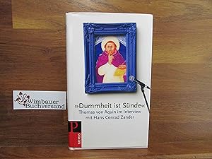 Seller image for Dummheit ist Snde" : Thomas von Aquin im Interview mit Hans Conrad Zander for sale by Antiquariat im Kaiserviertel | Wimbauer Buchversand