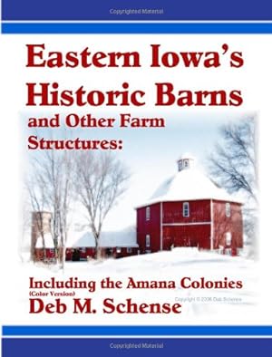 Seller image for Eastern Iowa's Historic Barns and Other Farm Structures: Including the Amana Colonies - Color Version for sale by WeBuyBooks