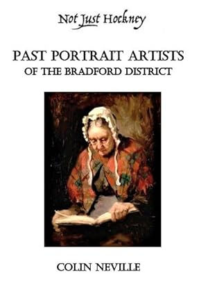 Imagen del vendedor de Past Portrait Artists of the Bradford District a la venta por Colin Neville, Woodbine Books