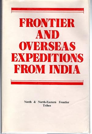 Seller image for Frontier And Overseas Expeditions From India: Volume IV:: North & Nonrth-Eastern Frontier Tribes for sale by Dorley House Books, Inc.