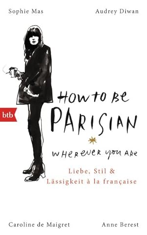 Bild des Verkufers fr How To Be Parisian wherever you are: Liebe, Stil und Lssigkeit  la franaise - Deutsche Ausgabe zum Verkauf von buchlando-buchankauf