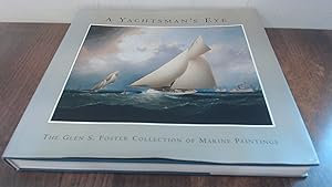 Seller image for A Yachtsmans Eye: The Glen S. Foster Collection of Marine Paintings for sale by BoundlessBookstore
