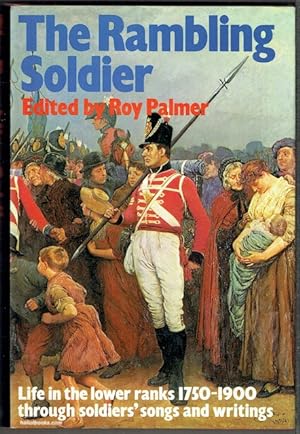 Seller image for The Rambling Soldier: Life In The Lower Ranks, 1750-1900, Through Soldiers' Songs And Writings for sale by Hall of Books