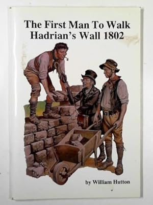 Seller image for The first man to walk Hadrian's Wall 1802 for sale by Cotswold Internet Books