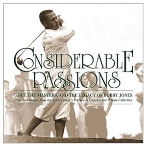 Image du vendeur pour Considerable Passions: Golf, the Masters and the Legacy of Bobby Jones mis en vente par Reliant Bookstore