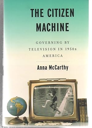 Immagine del venditore per The Citizen Machine: Governing By Television in 1950s America venduto da EdmondDantes Bookseller
