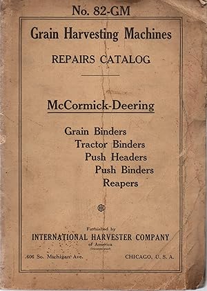 Grain Harvesting Machines Repairs Catalog No. 82-GM McCormick-Deering Grain Binders, Tractor Bind...