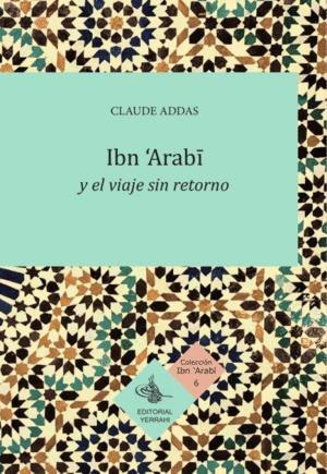 Immagine del venditore per IBN ?ARABI Y EL VIAJE SIN RETORNO venduto da KALAMO LIBROS, S.L.