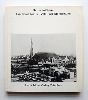 Hermann Sturm - Fabrikarchitektur Villa Arbeitersiedlung mit 280 Abb. im Text und auf Tafeln sowi...