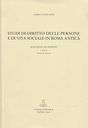 Studi di diritto delle persone e di vita sociale in Roma antica : raccolta di scritti