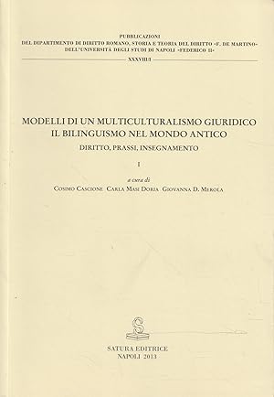 Modelli di un multiculturalismo giuridico : il bilinguismo nel mondo antico (2 Volumi): diritto, ...