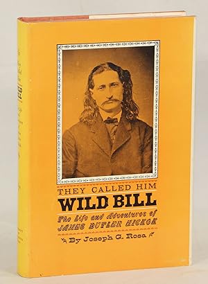 They Called Him Wild Bill; The Life and Adventures of James Butler Hickok