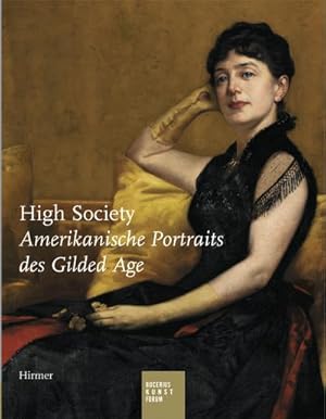 Bild des Verkufers fr High Society: Amerikanische Portraits des Gilded Age : Katalogbuch zur Ausstellung im Bucerius Kunst Forum, 2008 zum Verkauf von AHA-BUCH GmbH