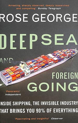 Bild des Verkufers fr Deep Sea and Foreign Going: Inside Shipping, the Invisible Industry that Brings You 90% of Everything zum Verkauf von M Godding Books Ltd