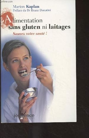 Image du vendeur pour Alimentation sans gluten ni laitage - Sauvez votre sant ! mis en vente par Le-Livre