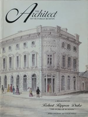 The architect of Victorian Buxton : a biography of Robert Rippon Duke