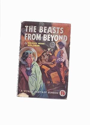 The Beasts from Beyond: A World Fantasy Classic ---by Manly Wade Wellman (AKA: Strangers from the...