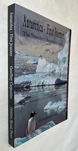 Antarctica, First Journey: the Traveller's Resource Guide