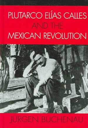 Seller image for Plutarco El'as Calles And the Mexican Revolution for sale by GreatBookPrices